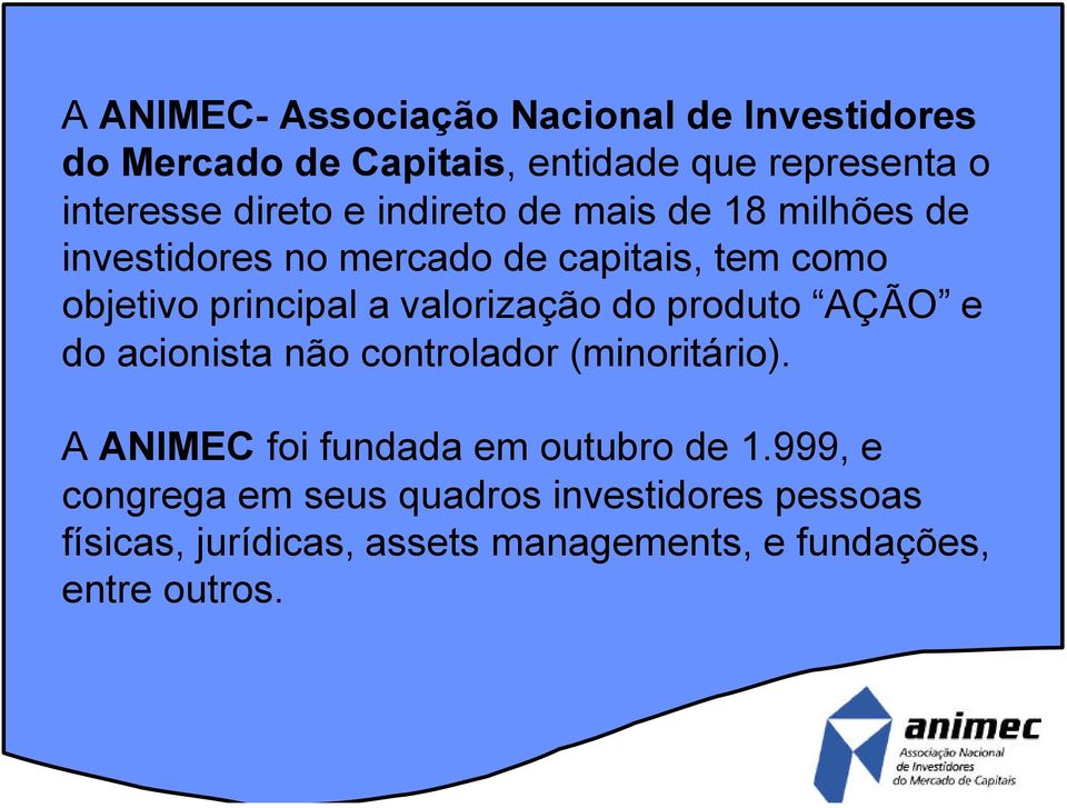 valorização do produto AÇÃO e do acionista não controlador (minoritário). A ANIMEC foi fundada em outubro de 1.