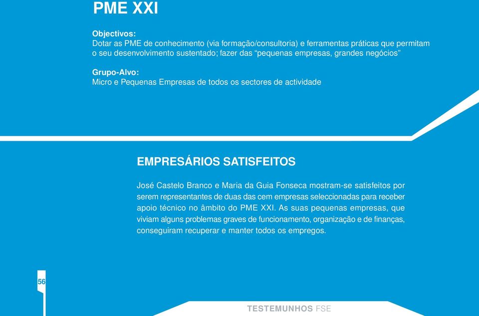 da Guia Fonseca mostram-se satisfeitos por serem representantes de duas das cem empresas seleccionadas para receber apoio técnico no âmbito do PME XXI.