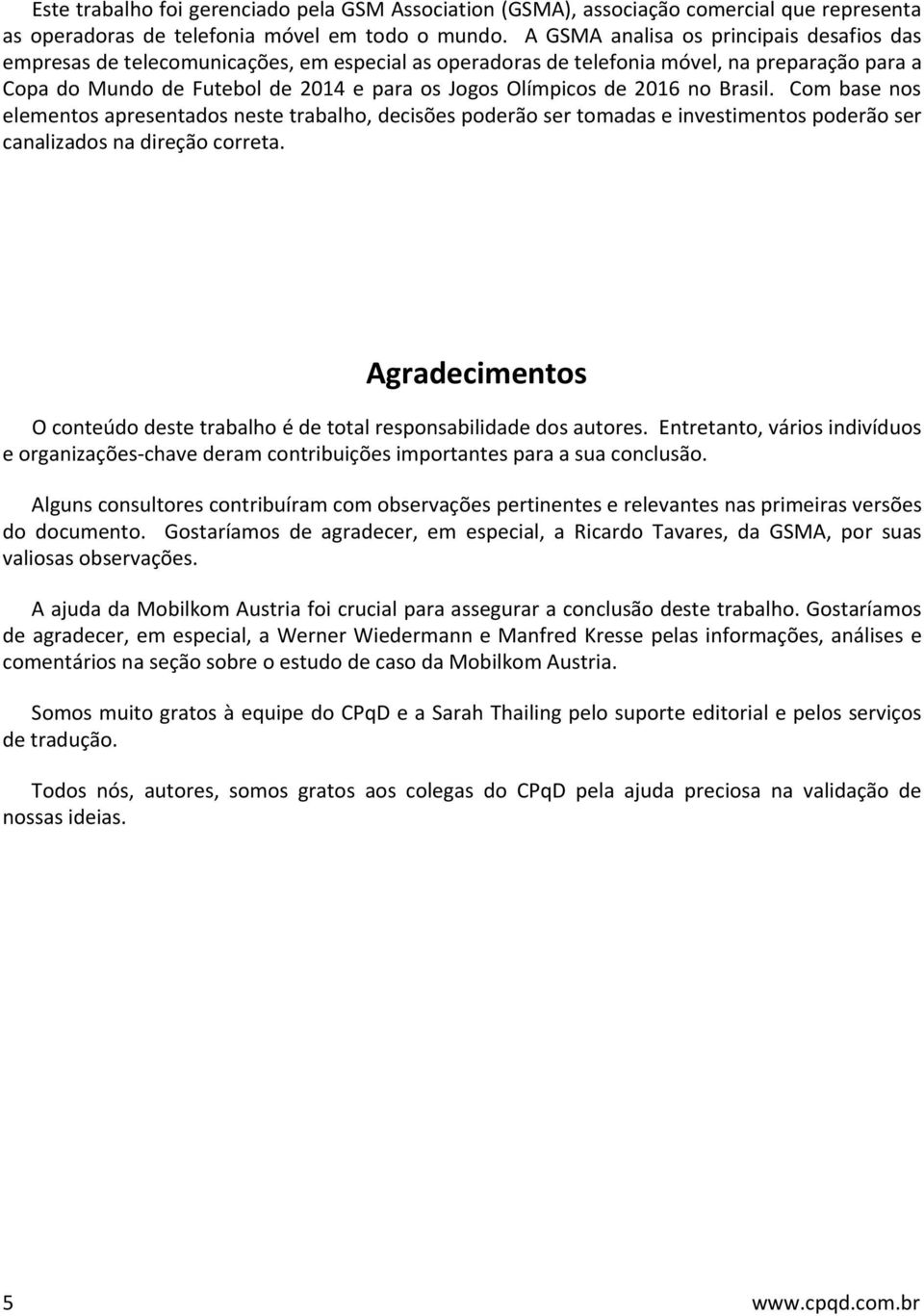 de 2016 no Brasil. Com base nos elementos apresentados neste trabalho, decisões poderão ser tomadas e investimentos poderão ser canalizados na direção correta.