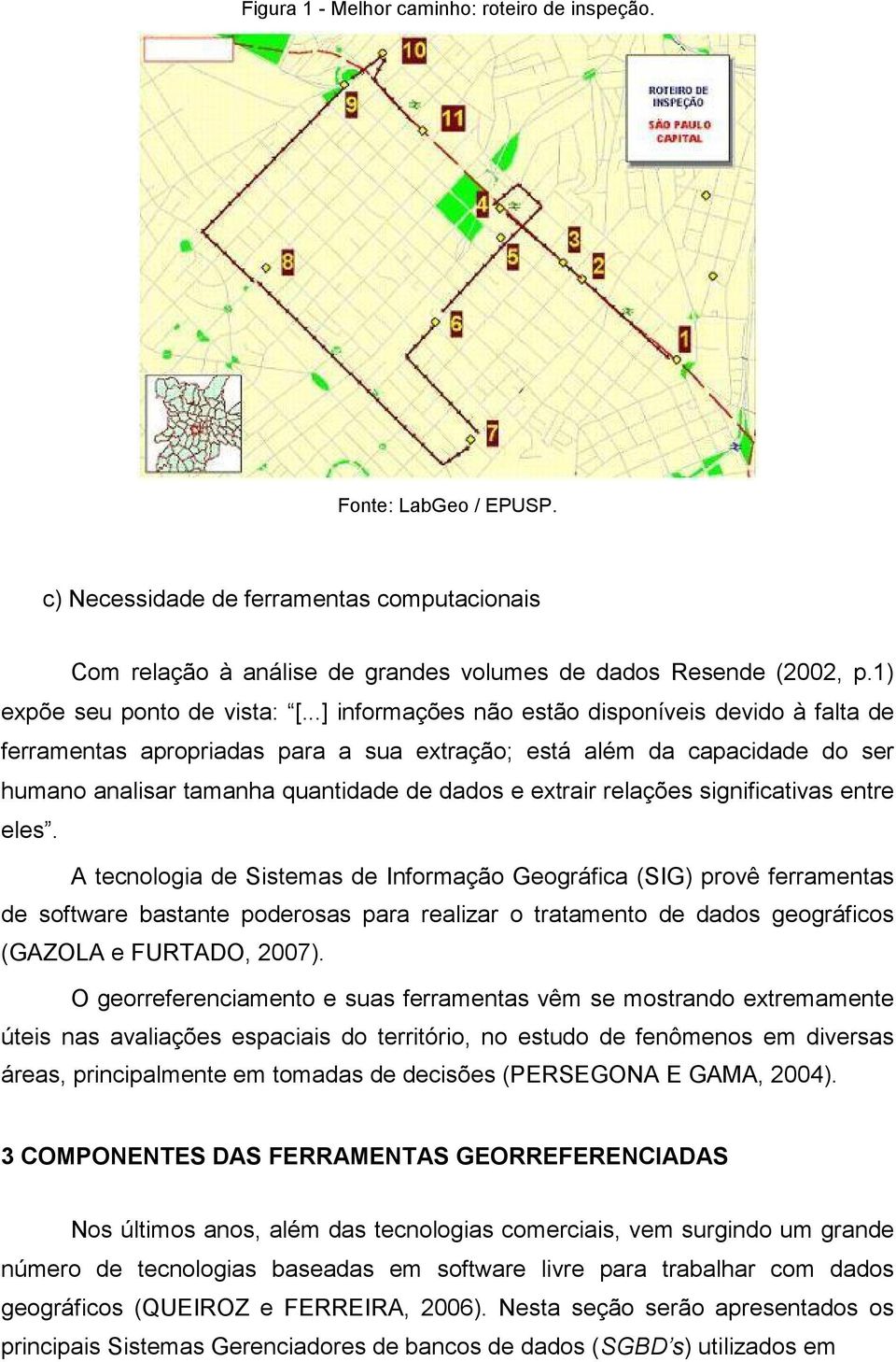 ..] informações não estão disponíveis devido à falta de ferramentas apropriadas para a sua extração; está além da capacidade do ser humano analisar tamanha quantidade de dados e extrair relações