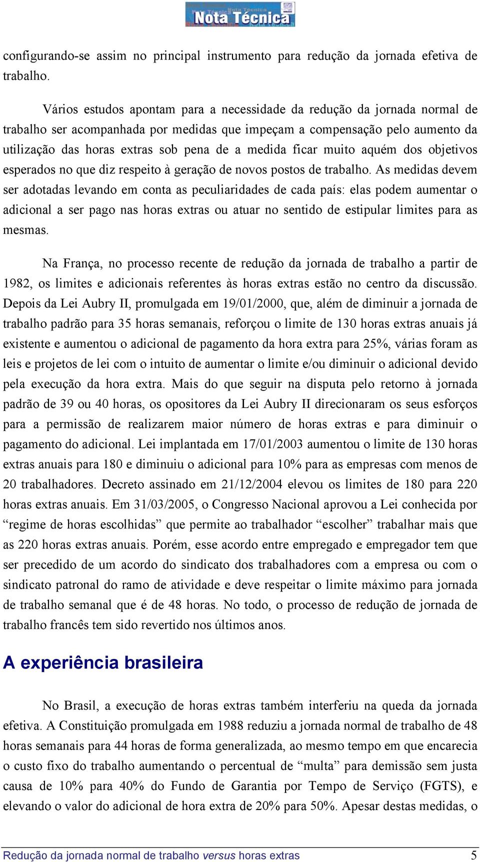 medida ficar muito aquém dos objetivos esperados no que diz respeito à geração de novos postos de trabalho.