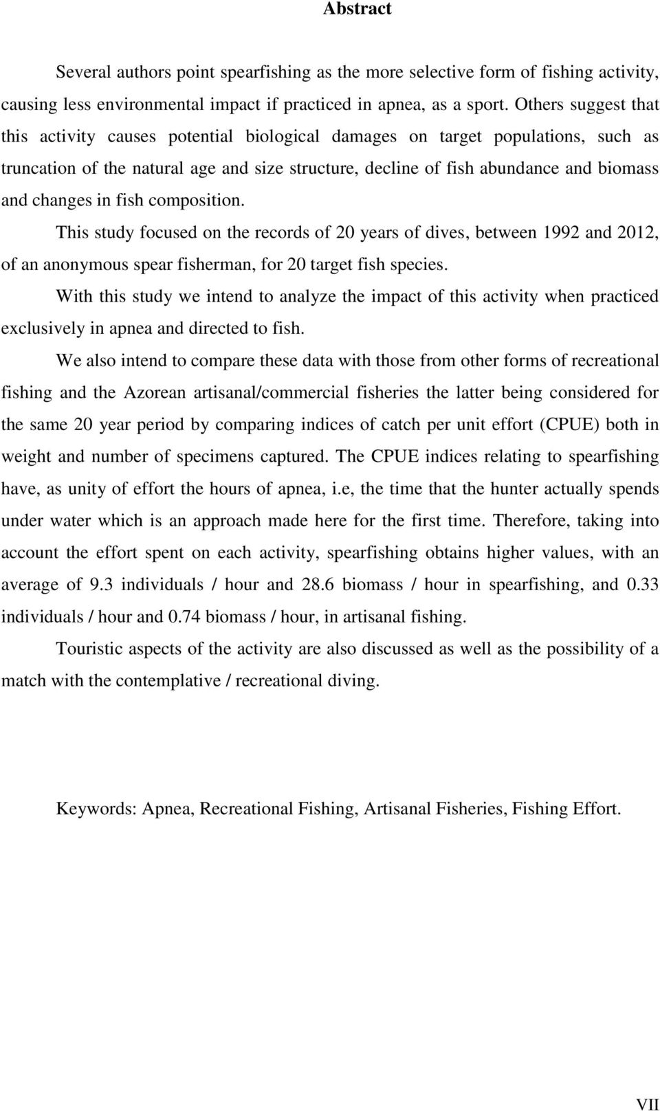 changes in fish composition. This study focused on the records of 20 years of dives, between 1992 and 2012, of an anonymous spear fisherman, for 20 target fish species.