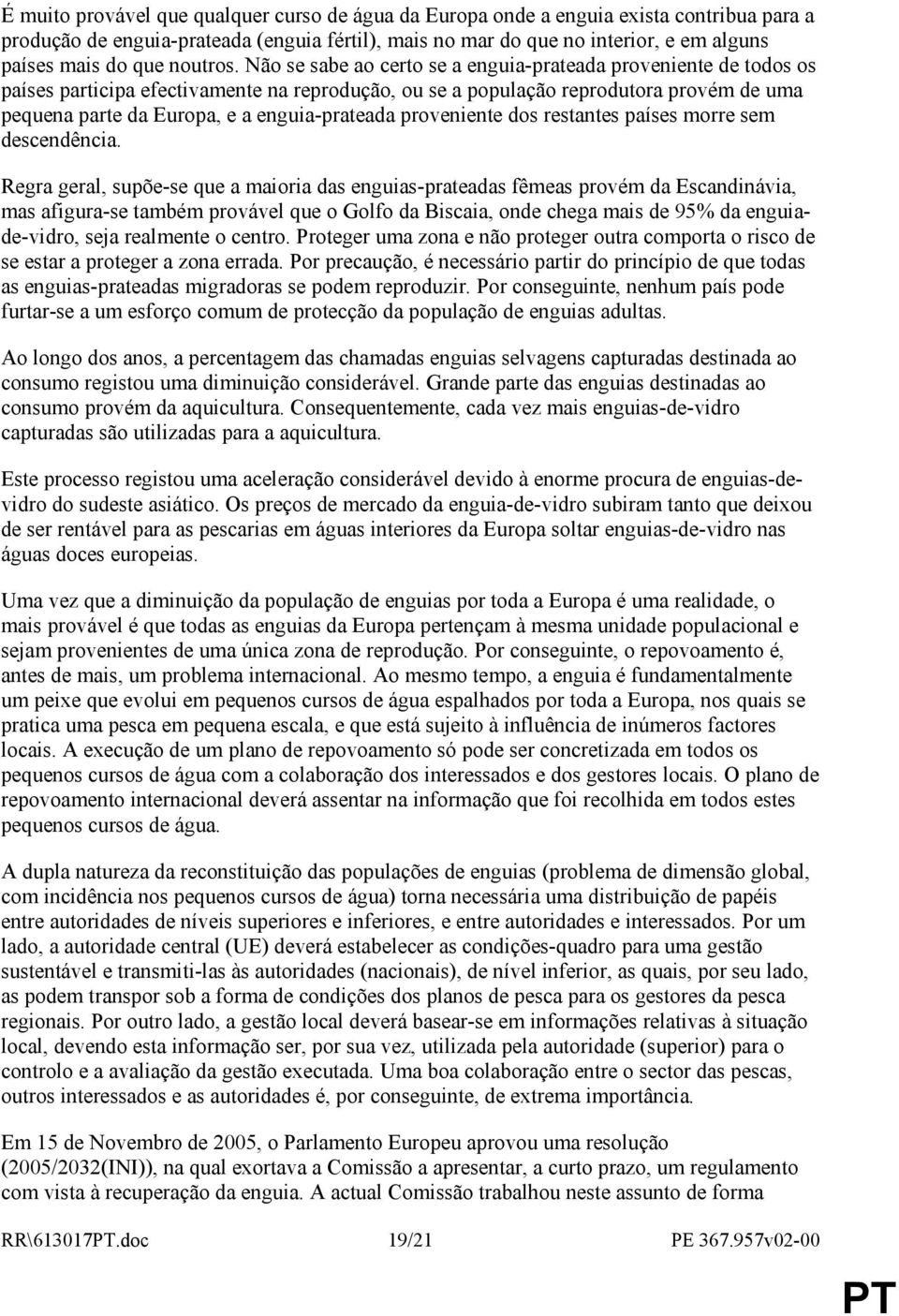 Não se sabe ao certo se a enguia-prateada proveniente de todos os países participa efectivamente na reprodução, ou se a população reprodutora provém de uma pequena parte da Europa, e a