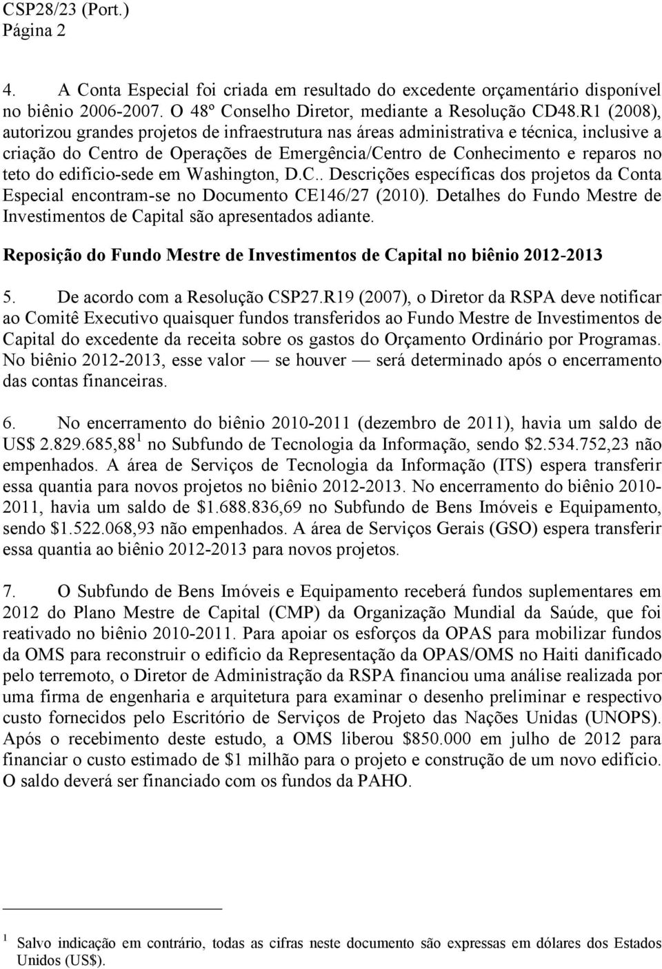 edifício-sede em Washington, D.C.. Descrições específicas dos projetos da Conta Especial encontram-se no Documento CE146/27 (2010).