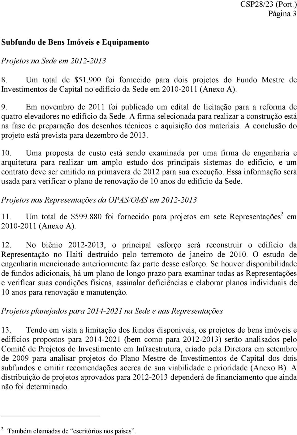 Em novembro de 2011 foi publicado um edital de licitação para a reforma de quatro elevadores no edifício da Sede.