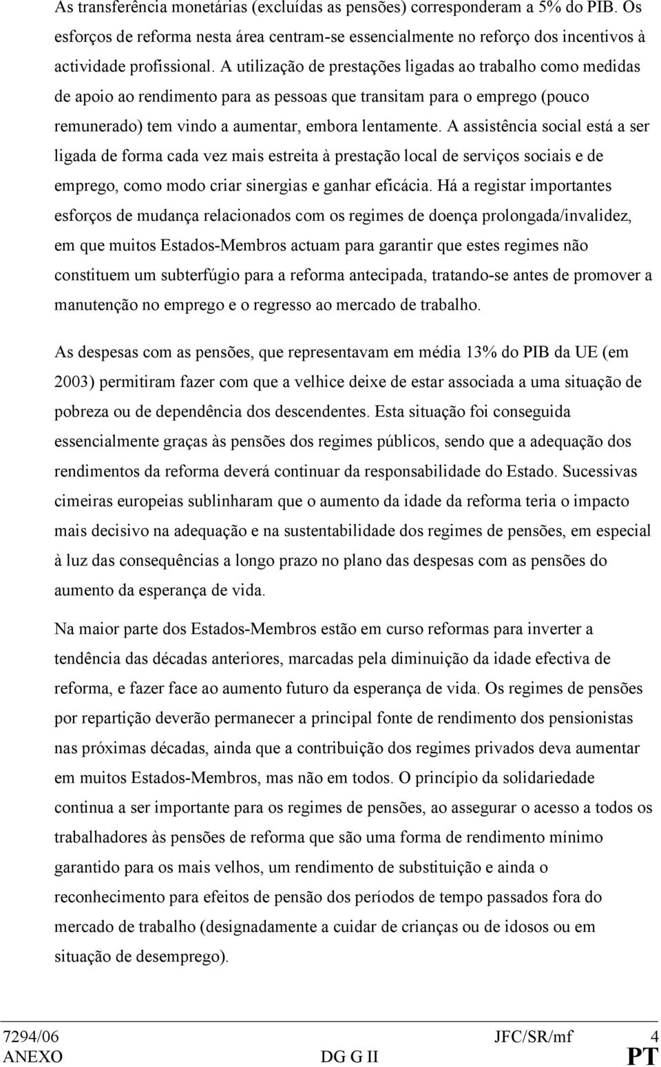 A assistência social está a ser ligada de forma cada vez mais estreita à prestação local de serviços sociais e de emprego, como modo criar sinergias e ganhar eficácia.