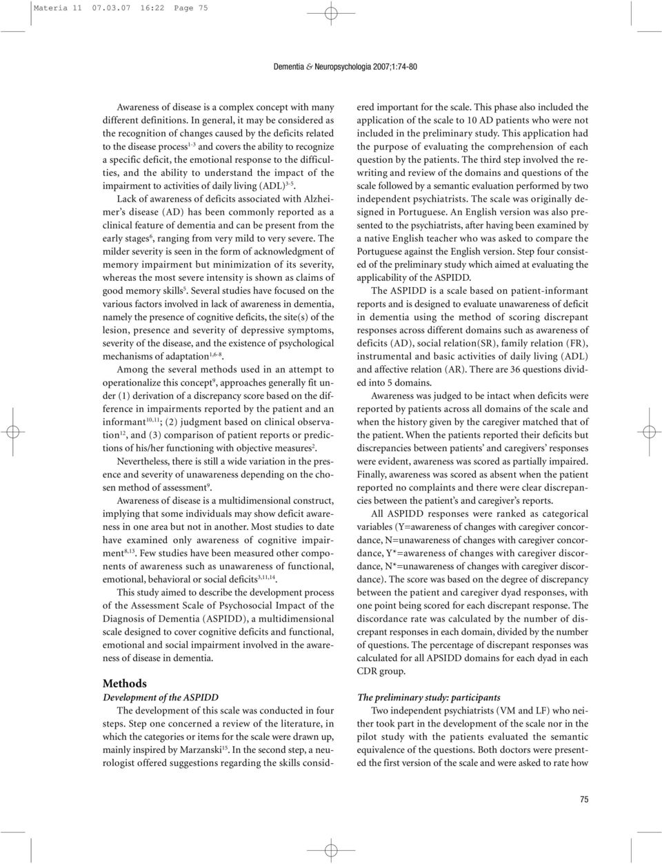 to the difficulties, and the ability to understand the impact of the impairment to activities of daily living (ADL) 3-5.