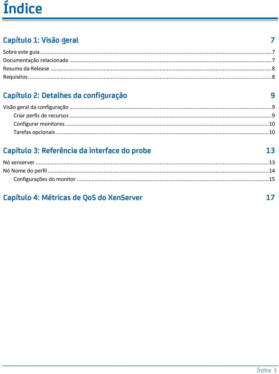 .. 9 Criar perfis de recursos... 9 Configurar monitores... 10 Tarefas opcionais.