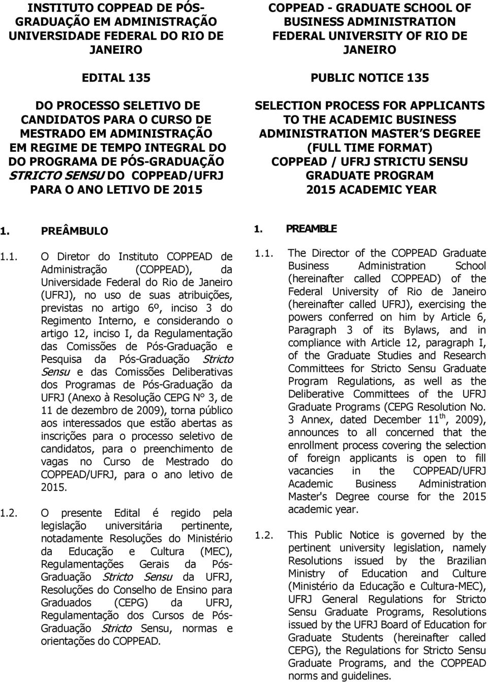 NOTICE 135 SELECTION PROCESS FOR APPLICANTS TO THE ACADEMIC BUSINESS ADMINISTRATION MASTER S DEGREE (FULL TIME FORMAT) COPPEAD / UFRJ STRICTU SENSU GRADUATE PROGRAM 2015 ACADEMIC YEAR 1. PREÂMBULO 1.