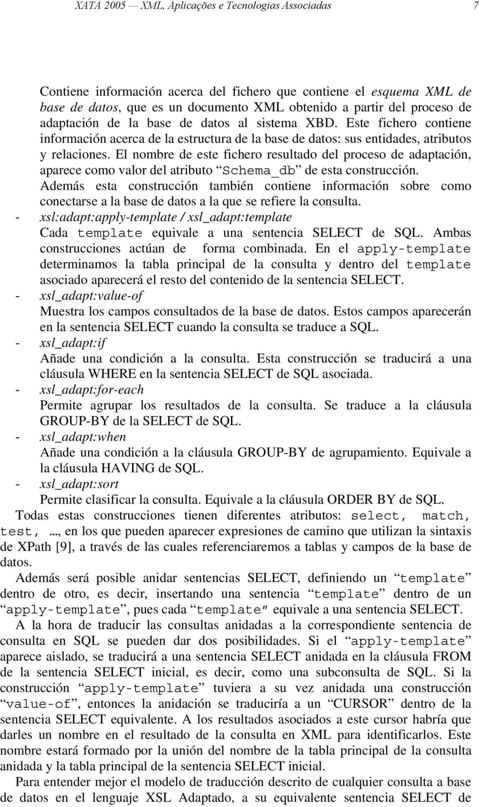 El nombre de este fichero resultado del proceso de adaptación, aparece como valor del atributo Schema_db de esta construcción.