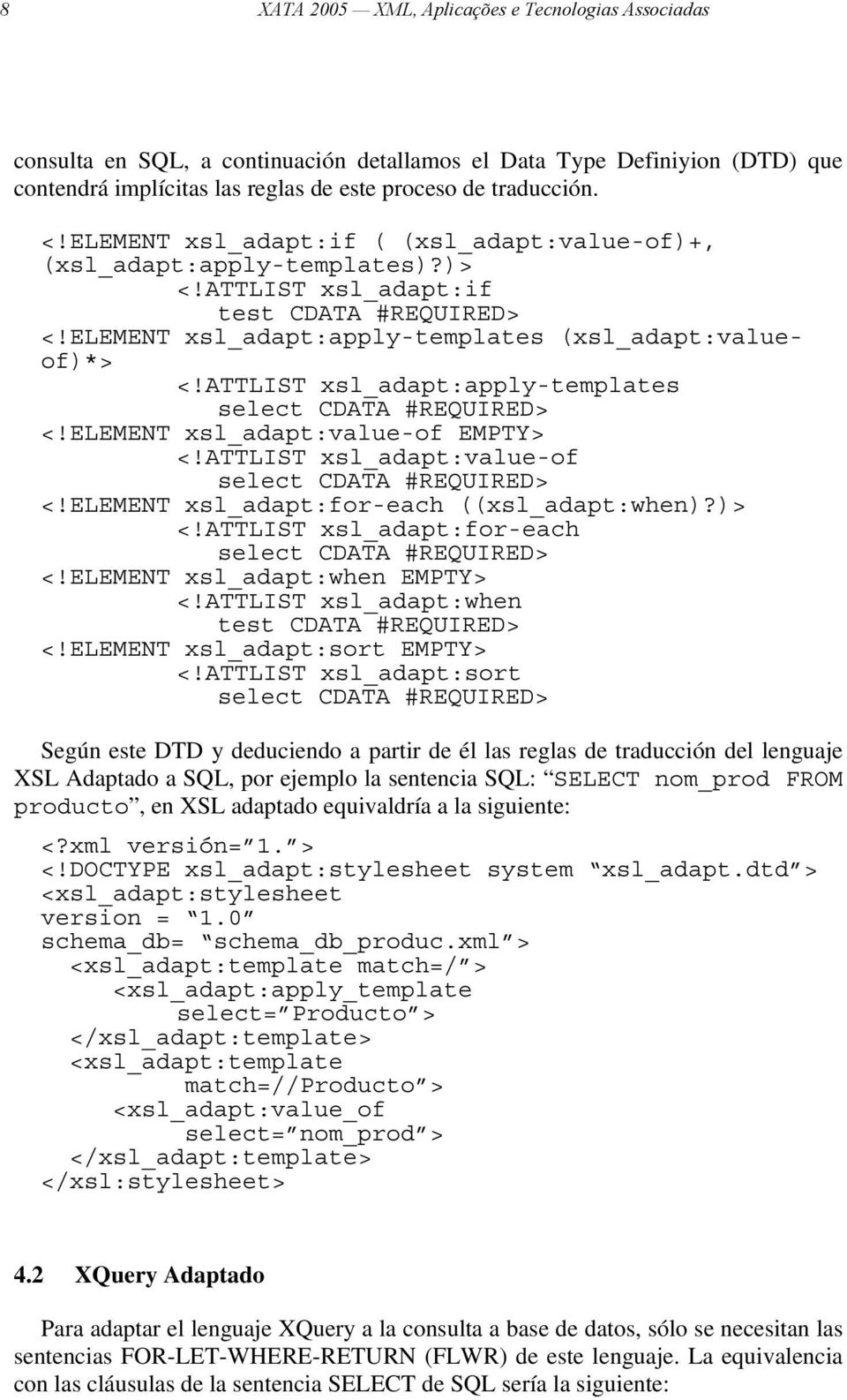 ATTLIST xsl_adapt:apply-templates select CDATA #REQUIRED> <!ELEMENT xsl_adapt:value-of EMPTY> <!ATTLIST xsl_adapt:value-of select CDATA #REQUIRED> <!ELEMENT xsl_adapt:for-each ((xsl_adapt:when)?)> <!