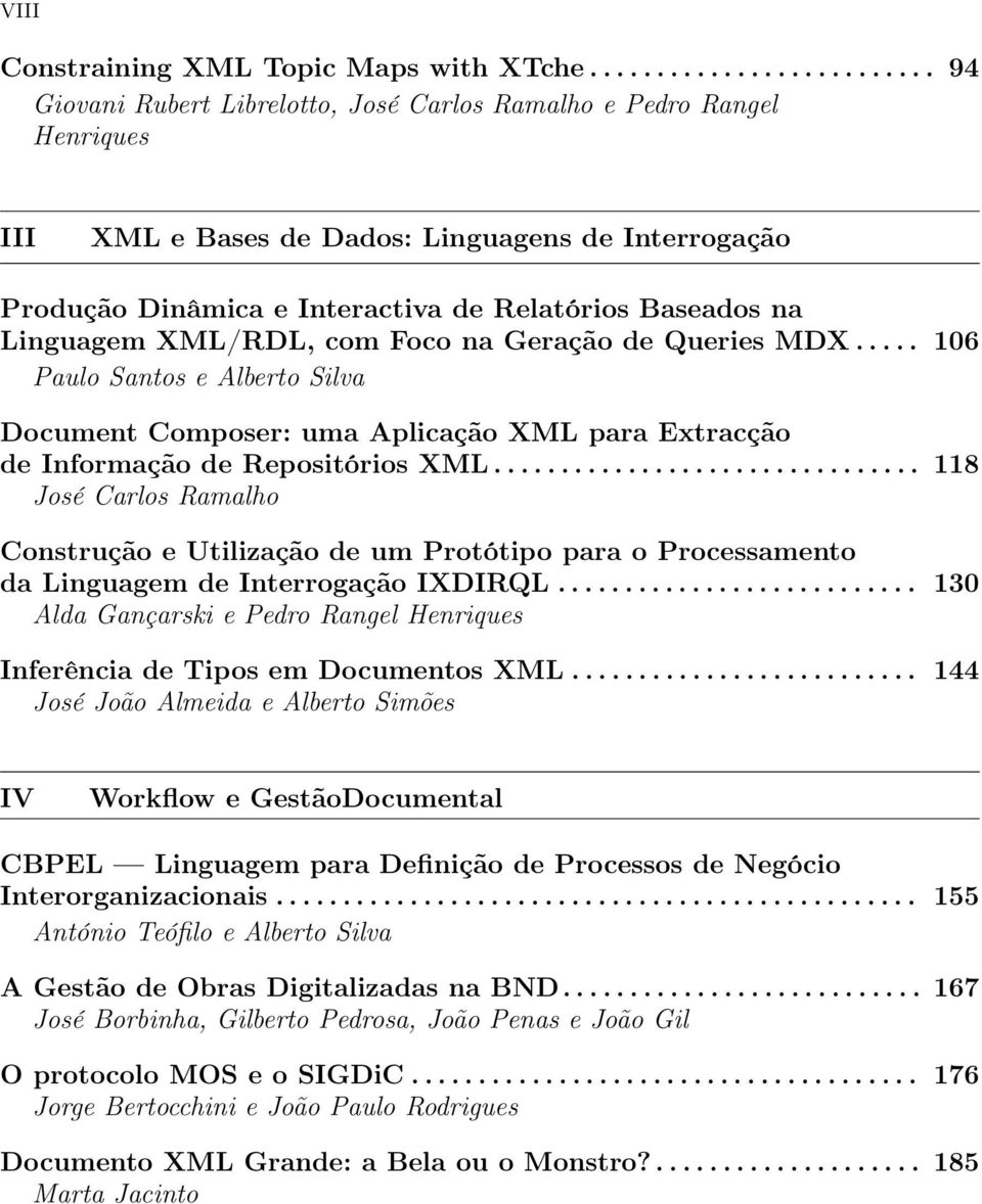 Baseados na Linguagem XML/RDL, com Foco na Geração de Queries MDX..... 106 Paulo Santos e Alberto Silva Document Composer: uma Aplicação XML para Extracção de Informação de Repositórios XML.