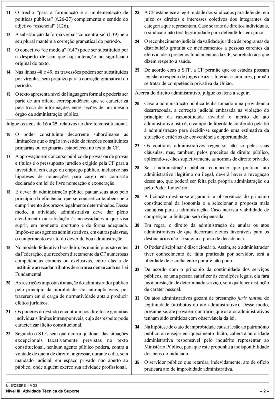 Nas linhas 48 e 49, os travessões podem ser substituídos por vírgulas, sem prejuízo para a correção gramatical do período.