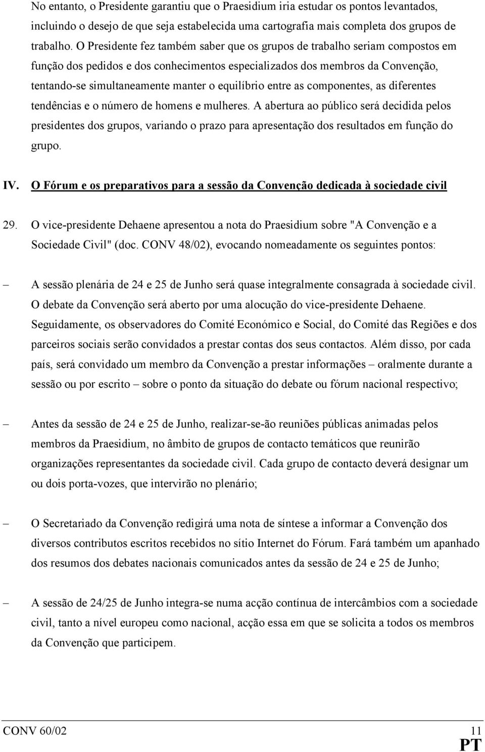 equilíbrio entre as componentes, as diferentes tendências e o número de homens e mulheres.