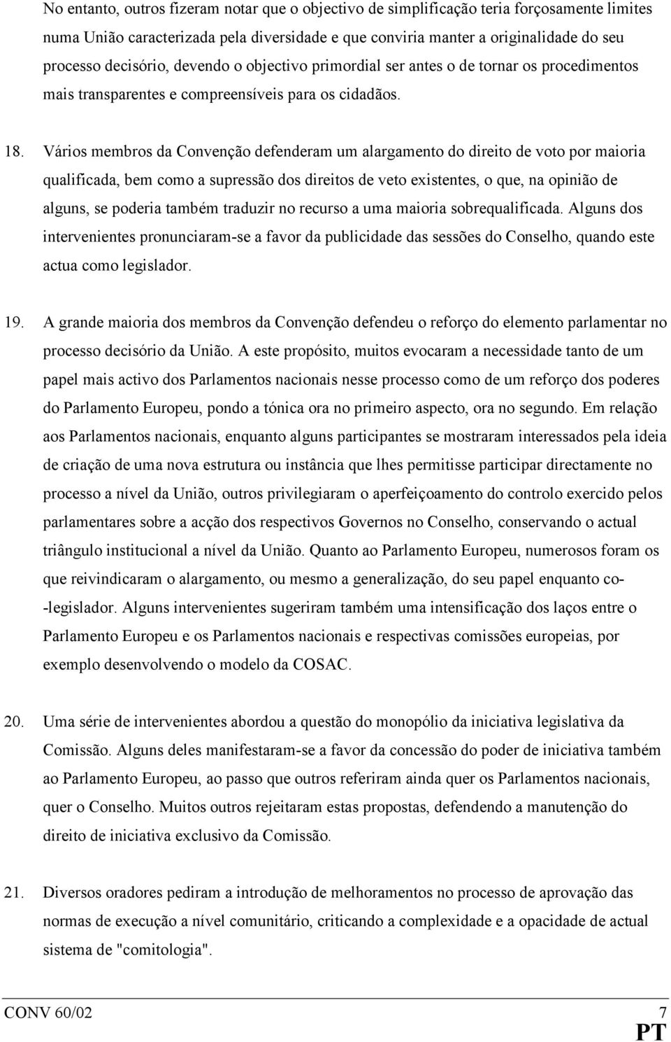 Vários membros da Convenção defenderam um alargamento do direito de voto por maioria qualificada, bem como a supressão dos direitos de veto existentes, o que, na opinião de alguns, se poderia também