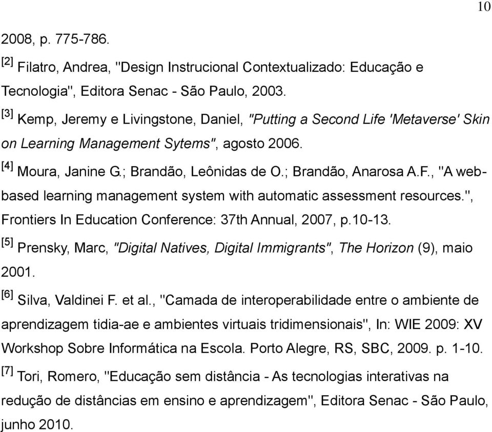 , "A webbased learning management system with automatic assessment resources.", Frontiers In Education Conference: 37th Annual, 2007, p.10-13.