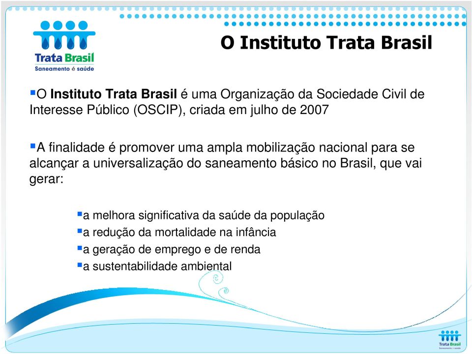 alcançar a universalização do saneamento básico no Brasil, que vai gerar: a melhora significativa da