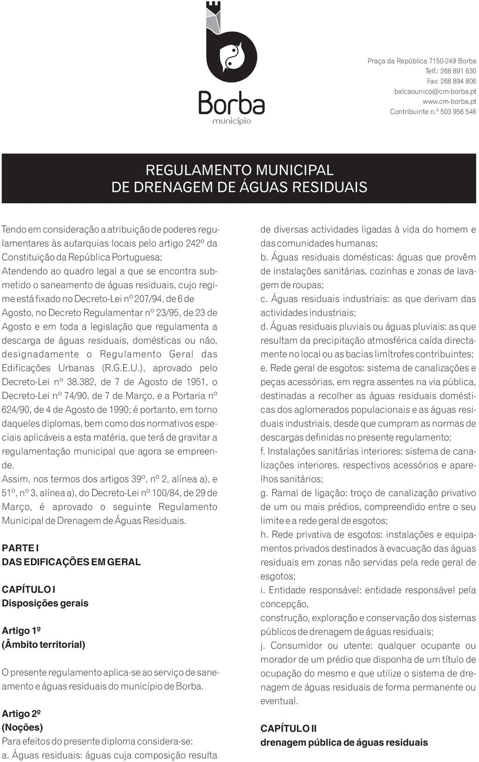 Portuguesa; Atendendo ao quadro legal a que se encontra submetido o saneamento de águas residuais, cujo regime está fixado no Decreto-Lei nº 207/94, de 6 de Agosto, no Decreto Regulamentar nº 23/95,