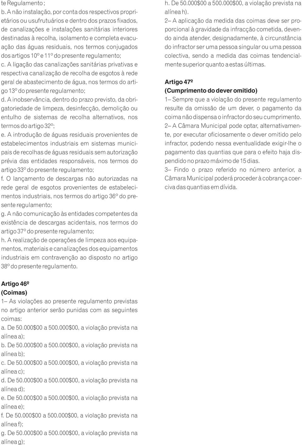 evacuação das águas residuais, nos termos conjugados dos artigos 10º e 11º do presente regulamento; c.