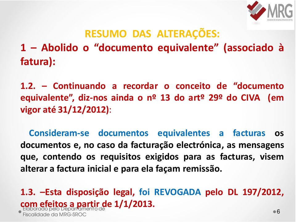 31/12/2012): Consideram-se documentos equivalentes a facturas os documentos e, no caso da facturação electrónica, as mensagens