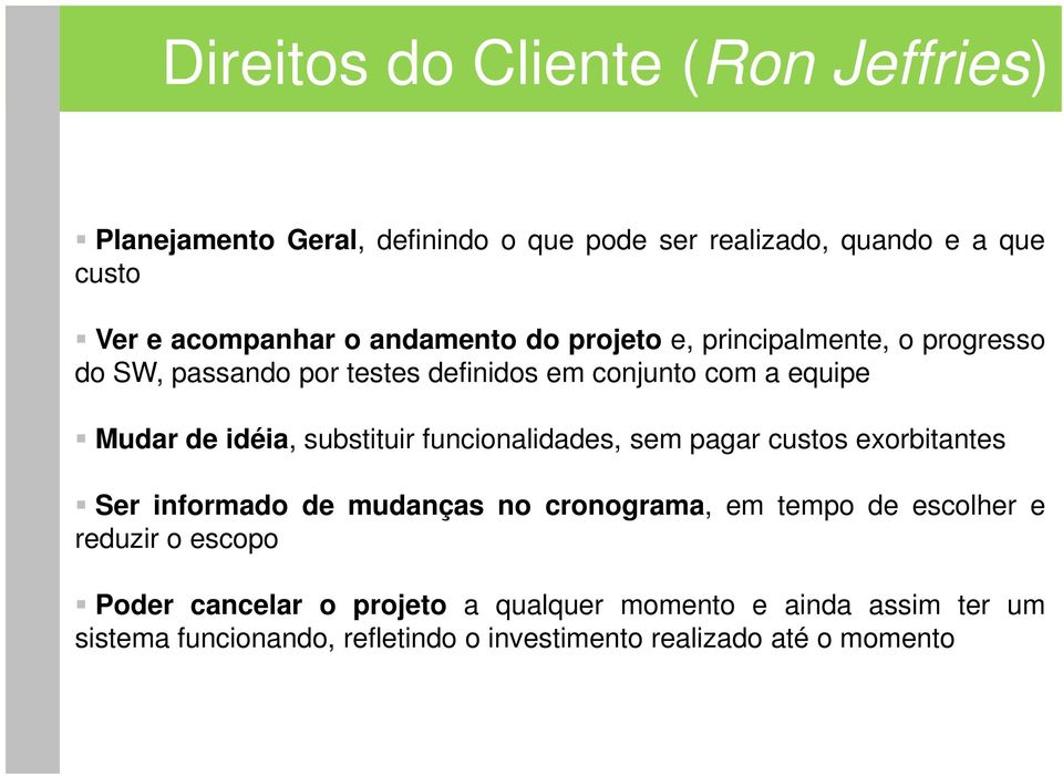 substituir funcionalidades, sem pagar custos exorbitantes Ser informado de mudanças no cronograma, em tempo de escolher e reduzir o