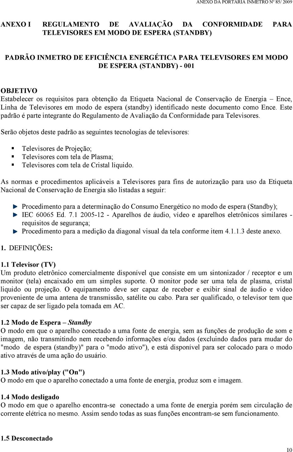 Este padrão é parte integrante do Regulamento de Avaliação da Conformidade para Televisores.