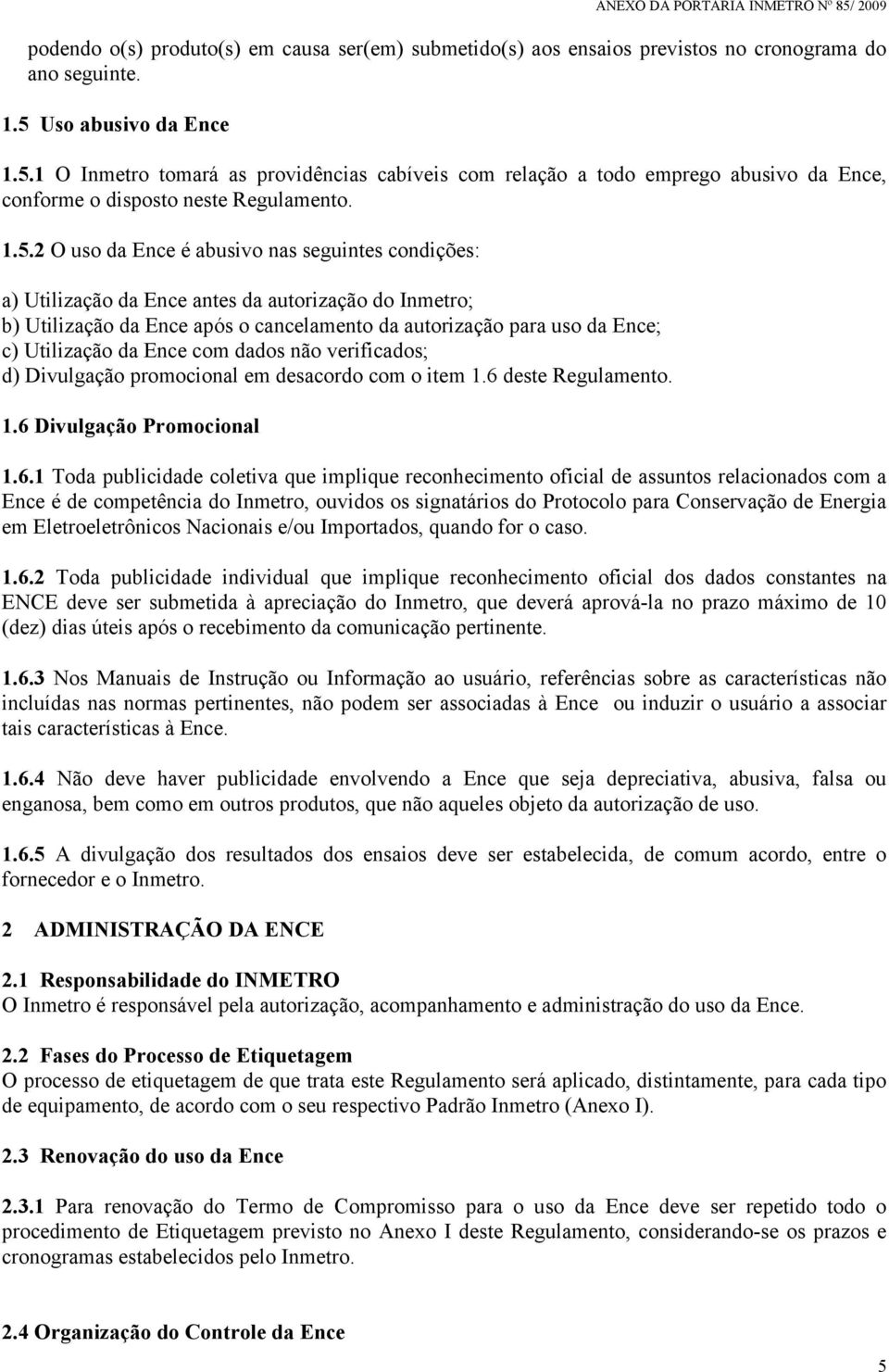 1 O Inmetro tomará as providências cabíveis com relação a todo emprego abusivo da Ence, conforme o disposto neste Regulamento. 1.5.