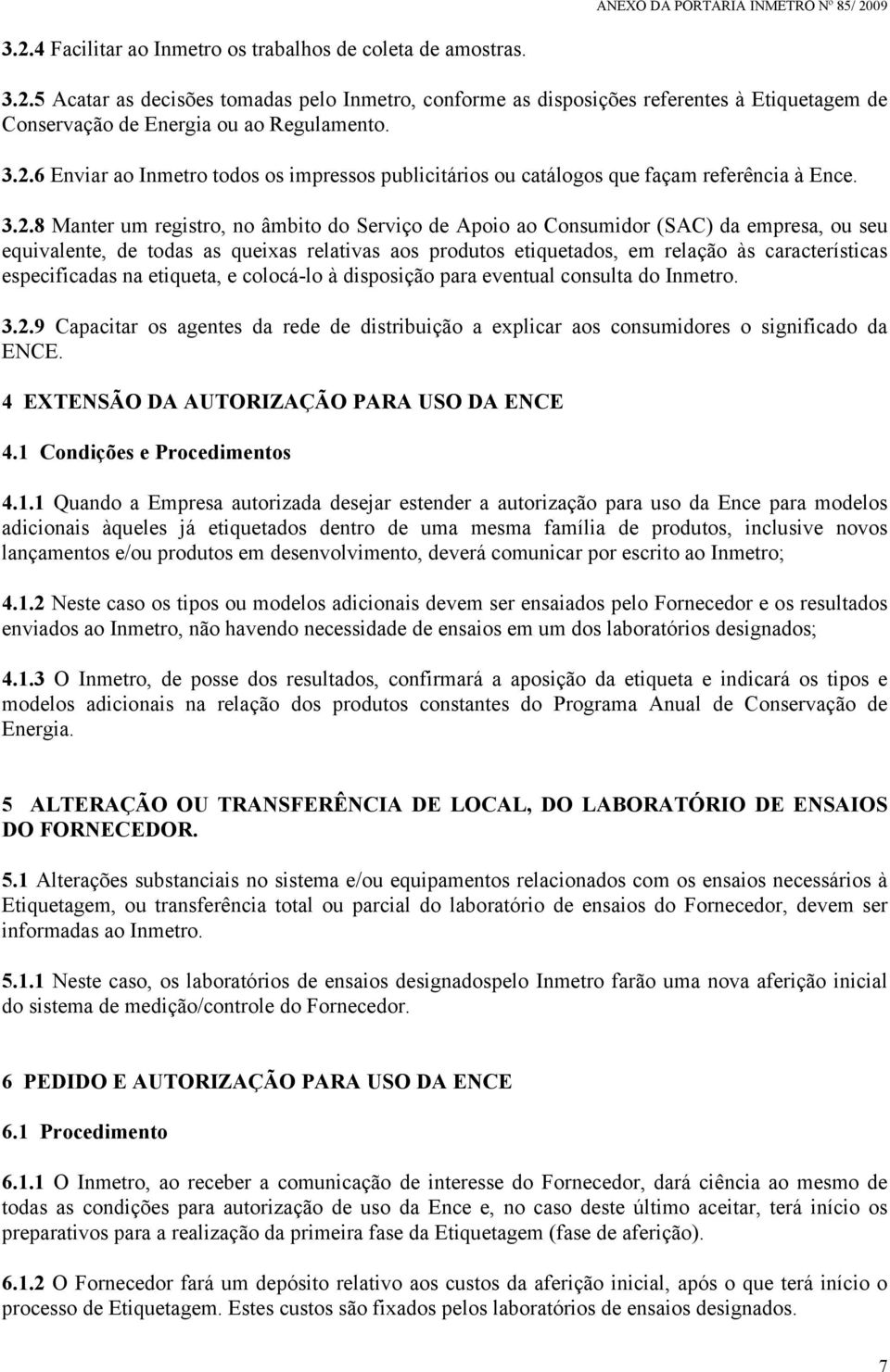 equivalente, de todas as queixas relativas aos produtos etiquetados, em relação às características especificadas na etiqueta, e colocá-lo à disposição para eventual consulta do Inmetro. 3.2.