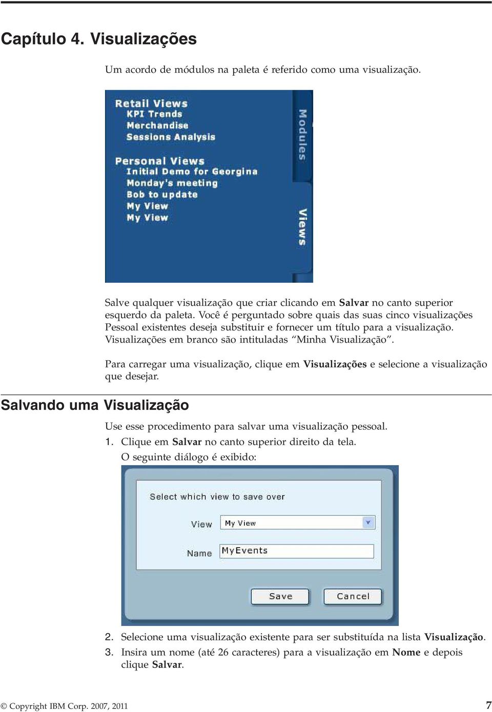 Você é perguntado sobre quais das suas cinco visualizações Pessoal existentes deseja substituir e fornecer um título para a visualização. Visualizações em branco são intituladas Minha Visualização.