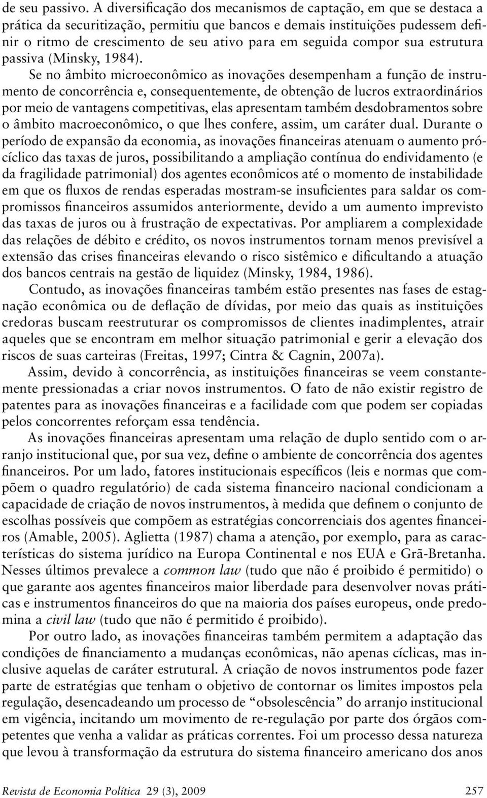 seguida compor sua estrutura passiva (Minsky, 1984).