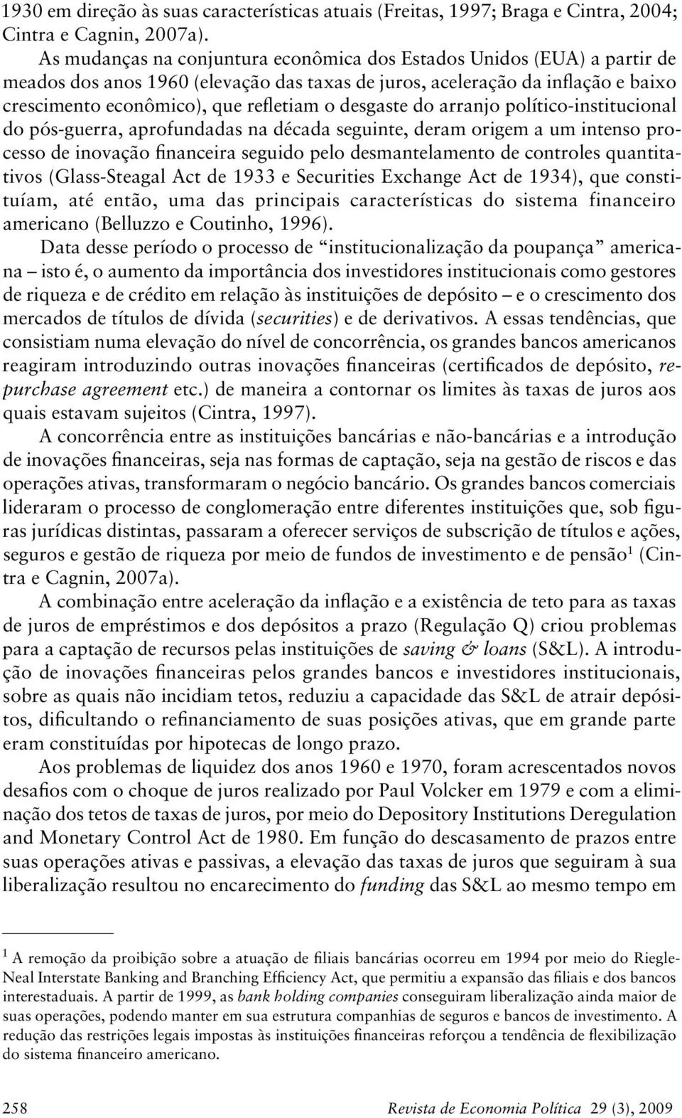 desgaste do arranjo político-institucional do pós-guerra, aprofundadas na década seguinte, deram origem a um intenso processo de inovação financeira seguido pelo desmantelamento de controles