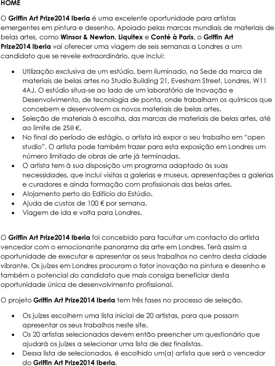 candidato que se revele extraordinário, que inclui: Utilização exclusiva de um estúdio, bem iluminado, na Sede da marca de materiais de belas artes no Studio Building 21, Evesham Street, Londres, W11