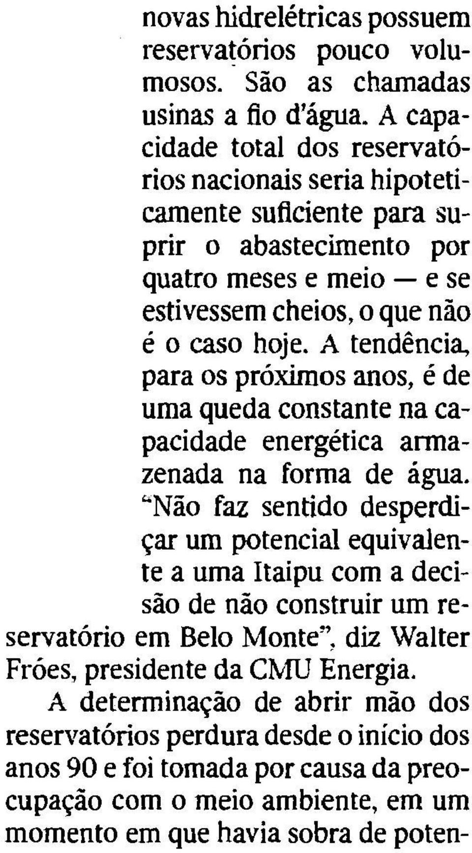 A tendincia para os proximos anos, e de uma queda constante na capacidade energetica armazenada na forrna de agua.