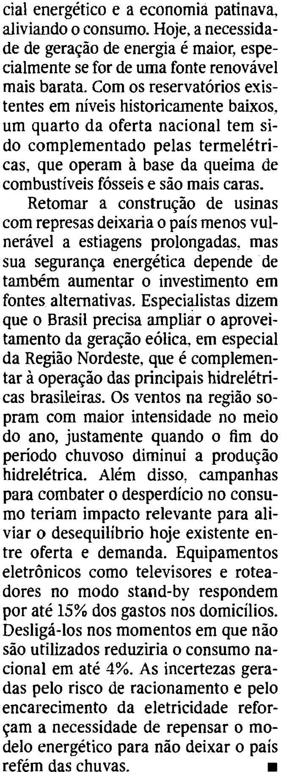 mais caras. Retomar a construg20 de usinas com represas deixaria o pais rnenos vulneravel a estiagens prolongadas.