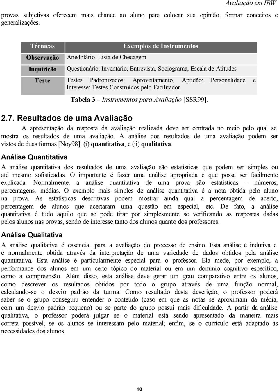 Aptidão; Personalidade e Interesse; Testes Construídos pelo Facilitador Tabela 3 Instrumentos para Avaliação [SSR99]. 2.7.