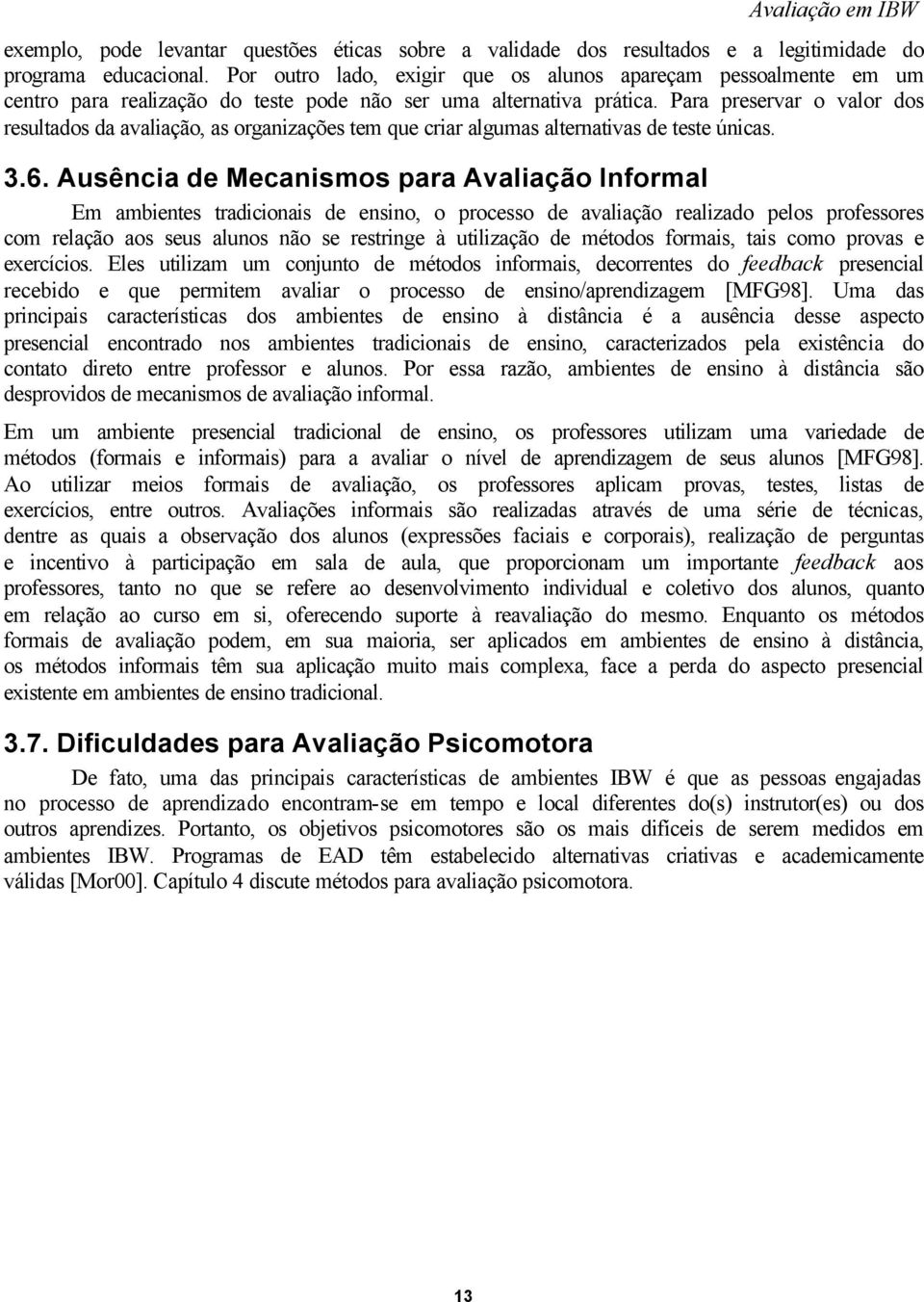 Para preservar o valor dos resultados da avaliação, as organizações tem que criar algumas alternativas de teste únicas. 3.6.