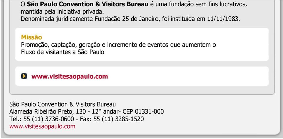 Missão Promoção, captação, geração e incremento de eventos que aumentem o Fluxo de visitantes a São Paulo www.