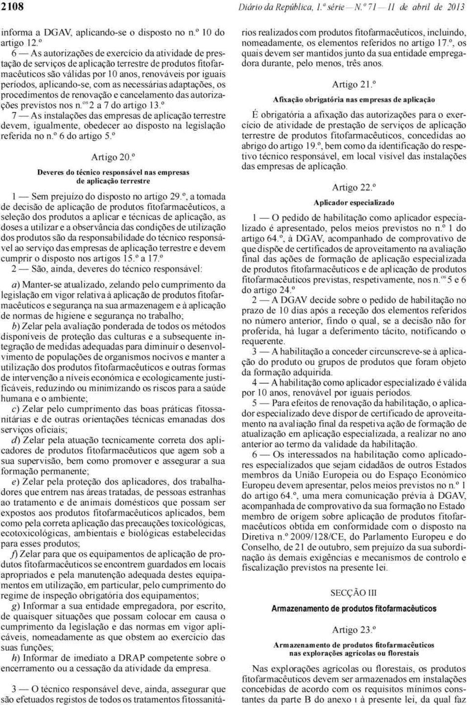 as necessarias adaptacoes, os procedimentos de renovacao e cancelamento das autorizacoes previstos nos n."2 a 7 do artigo 13.