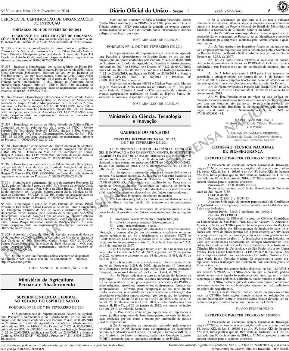 1º, inciso V, da Portaria nº 3377, de 20 de dezembro de 2013, resolve: Nº 353 - Renovar a homologação do curso teórico e prático de Comissário de Voo, e dos cursos teóricos de Piloto Privado-Avião e