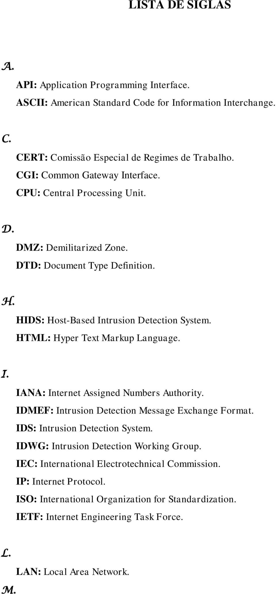 HTML: Hyper Text Markup Language. I. IANA: Internet Assigned Numbers Authority. IDMEF: Intrusion Detection Message Exchange Format. IDS: Intrusion Detection System.