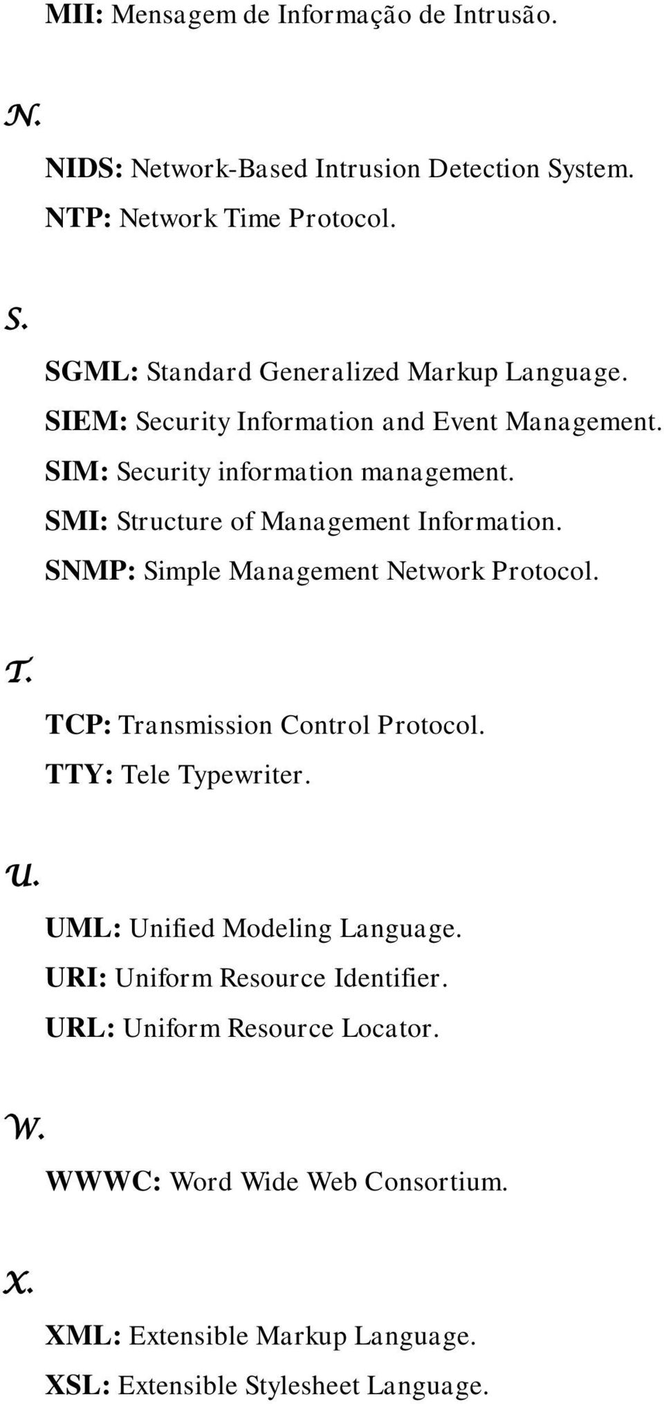 SNMP: Simple Management Network Protocol. T. TCP: Transmission Control Protocol. TTY: Tele Typewriter. U. UML: Unified Modeling Language.