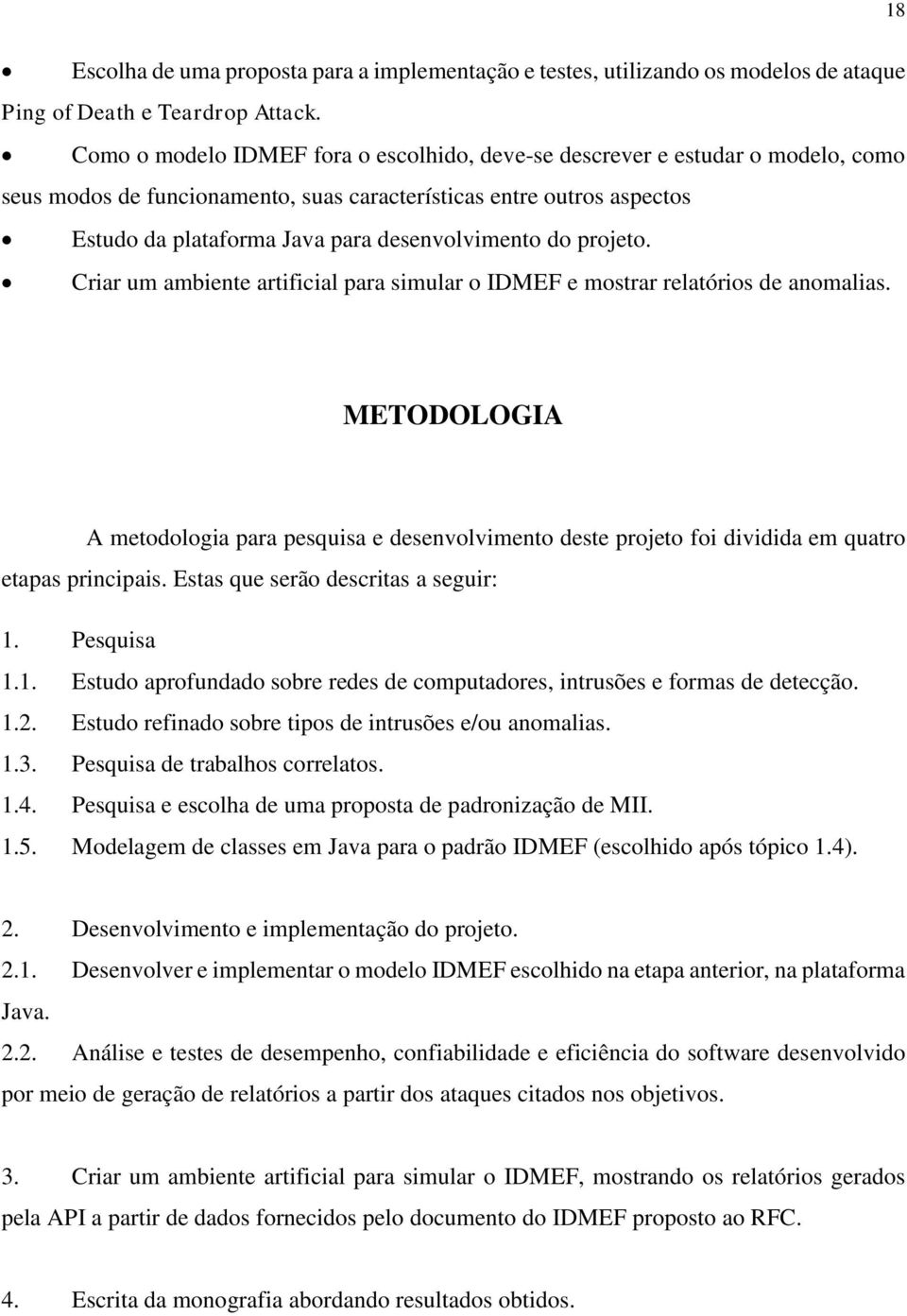 do projeto. Criar um ambiente artificial para simular o IDMEF e mostrar relatórios de anomalias.