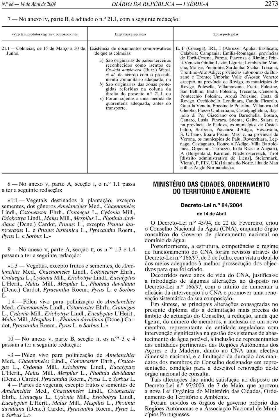 Existência de documentos comprovativos de que as colmeias: a) São originárias de países terceiros reconhecidos como isentos de Erwinia amylovora (Burr.) Winsl. et al.