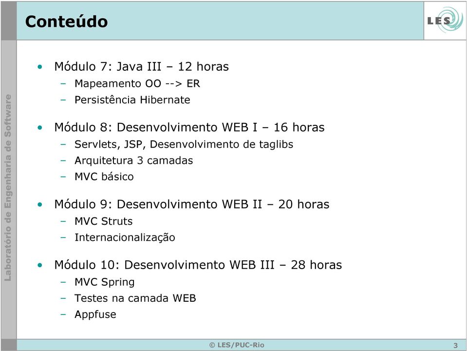 3 camadas MVC básico Módulo 9: Desenvolvimento WEB II 20 horas MVC Struts