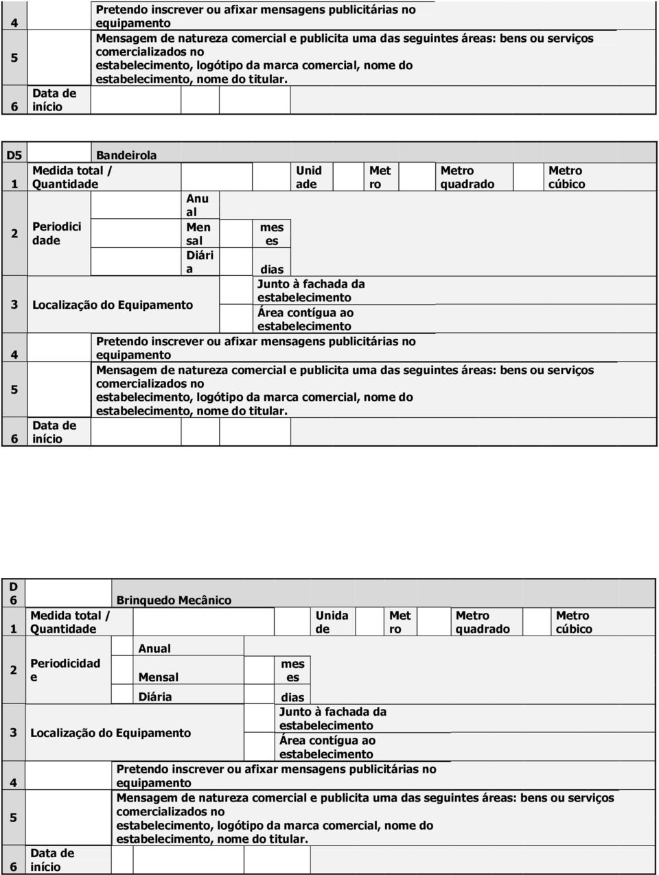 D Bnil Medid totl / Quntid Periodici d Anu l Men sl Unid dis Loclizção do Equipmento Junto à fchd d Áre contígu o Pretendo inscrever ou fixr mensgens publicitáris no equipmento Dt qudrdo Mensgem