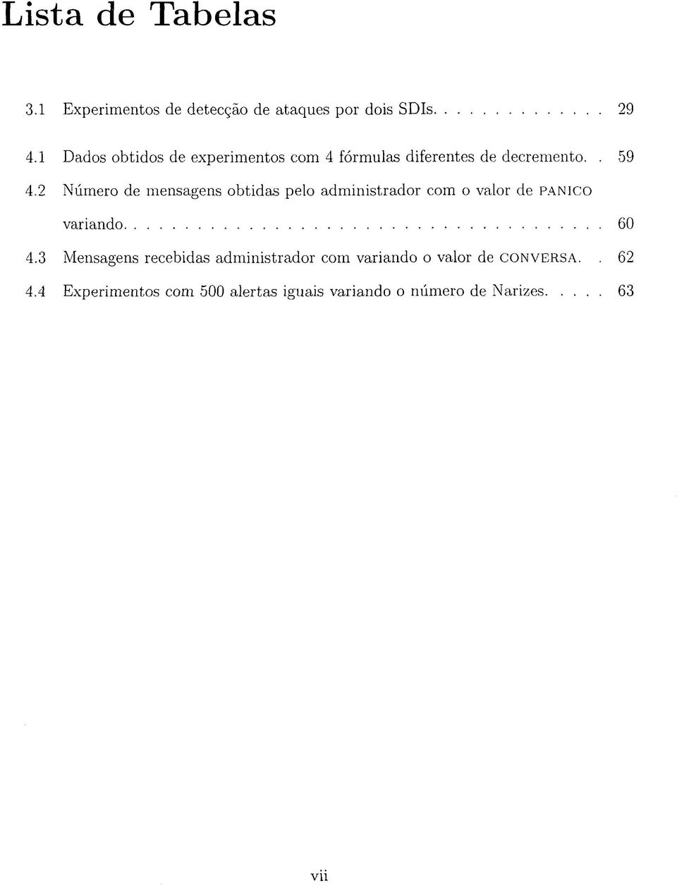 2 Número de mensagens obtidas pelo administrador com o valor de PANICO variando 60 4.