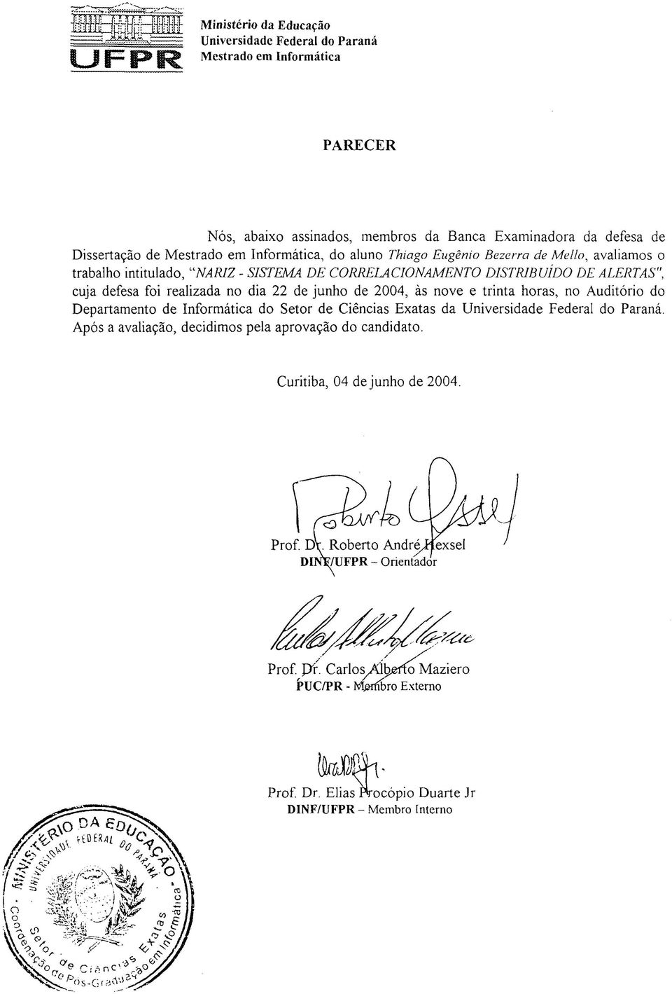 CORREIAClONAMENTO DISTRIBUÍDO DE ALERTAS", cuja defesa foi realizada no dia 22 de junho de 2004, às nove e trinta horas, no Auditório do Departamento