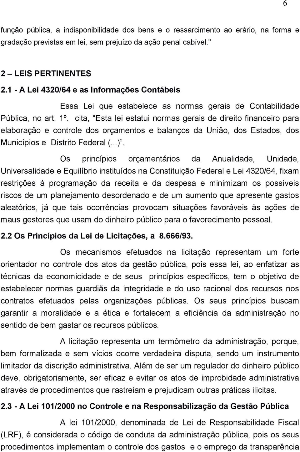 cita, Esta lei estatui normas gerais de direito financeiro para elaboração e controle dos orçamentos e balanços da União, dos Estados, dos Municípios e Distrito Federal (...).