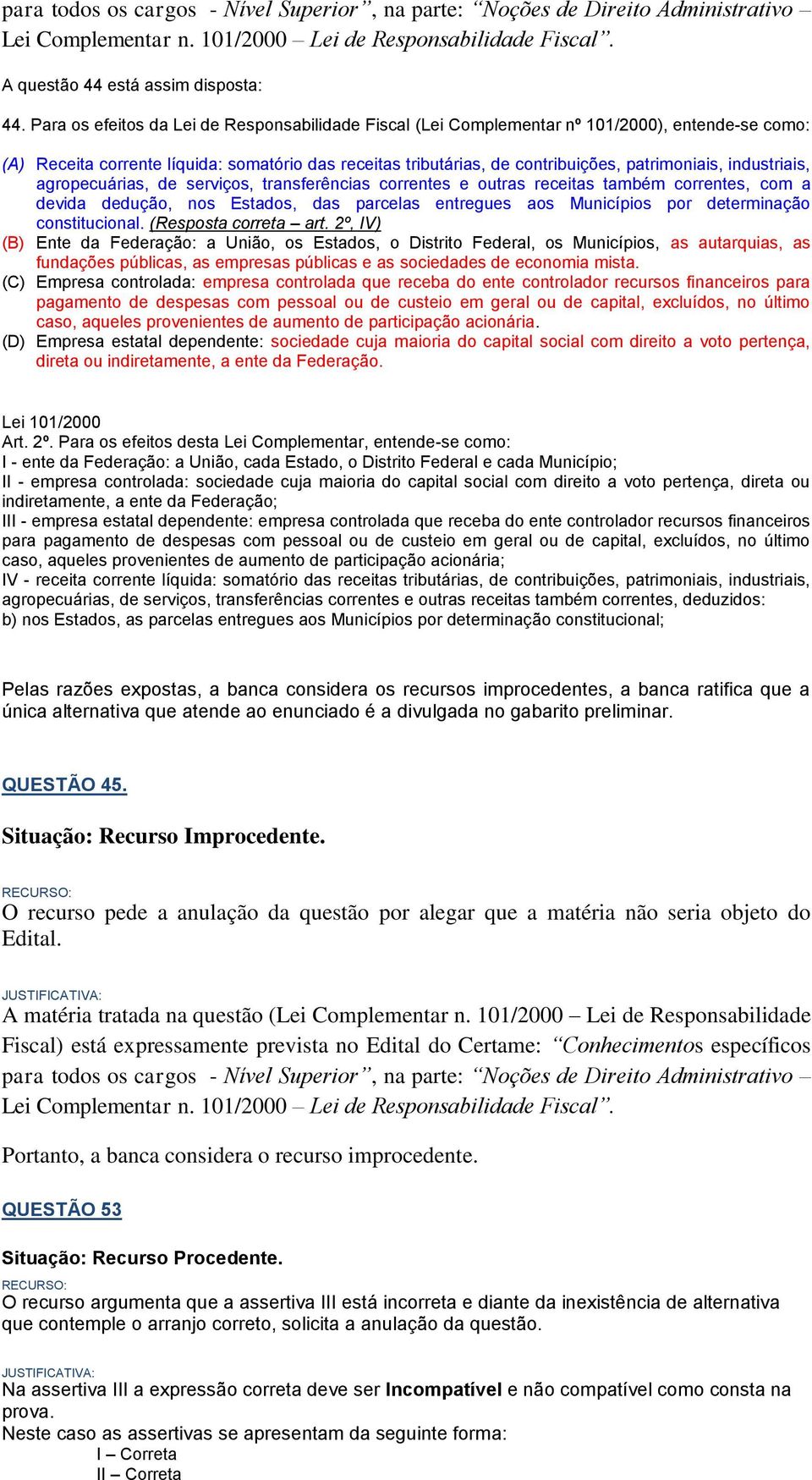 industriais, agropecuárias, de serviços, transferências correntes e outras receitas também correntes, com a devida dedução, nos Estados, das parcelas entregues aos Municípios por determinação