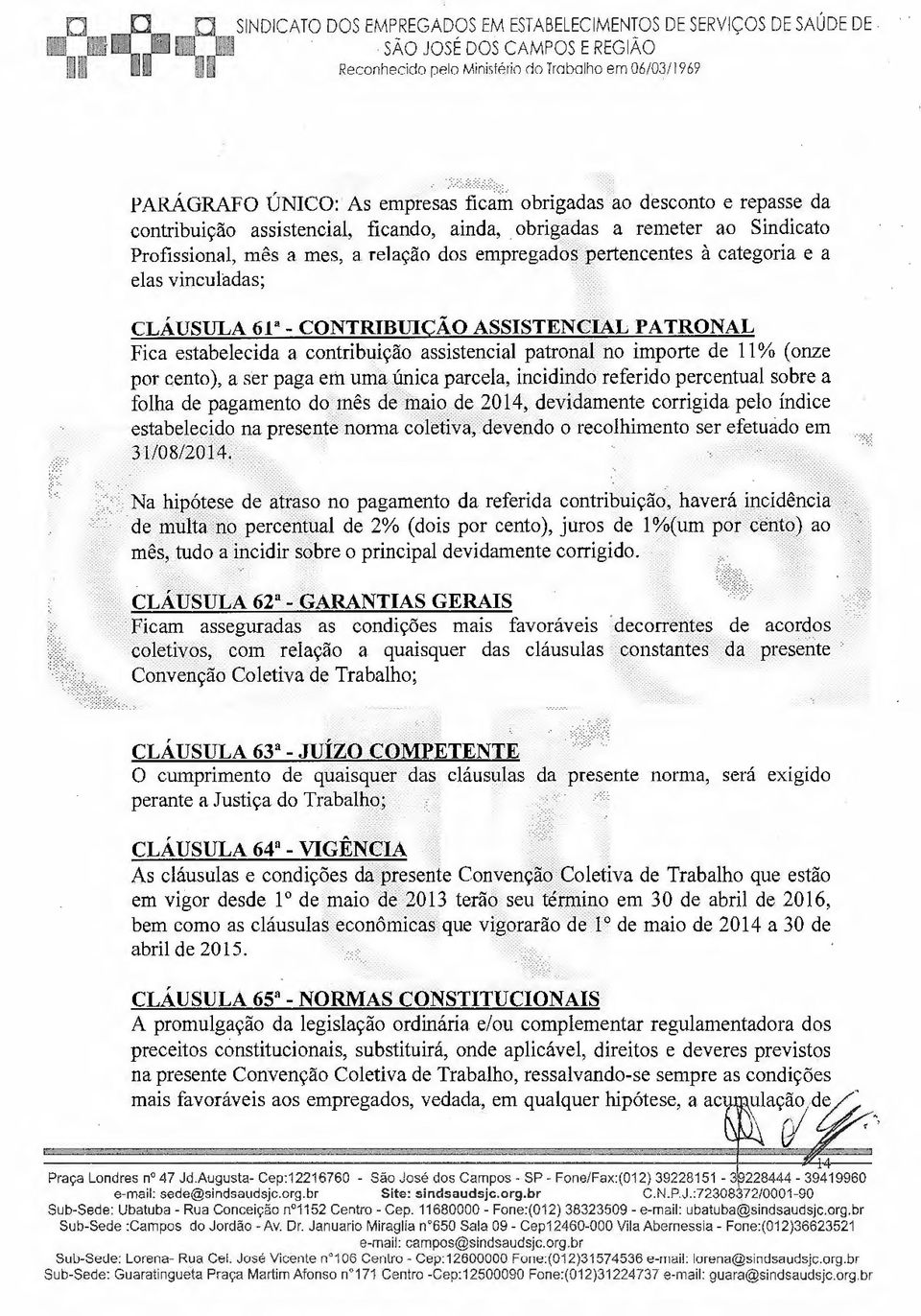 obrigc:r4as a remeter ao Sindicato Profissional, mês a mes, a relação dos empregadb:~'~pertencentes à categoria e a elas vinculadas; <~t=:-..;.:<. :: > ::.., -.